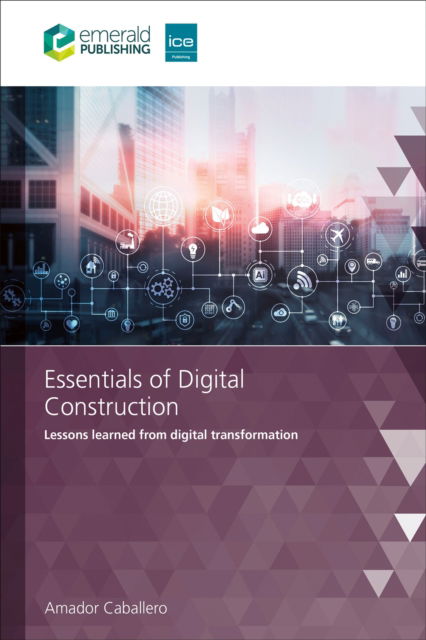 Cover for Caballero, Amador (Wilmott Dixon, UK) · Essentials of Digital Construction: Lessons learned from digital transformation (Paperback Book) (2024)