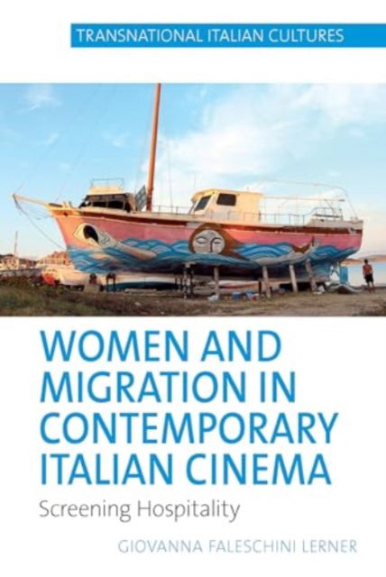 Women and Migration in Contemporary Italian Cinema: Screening Hospitality - Transnational Italian Cultures - Giovanna Faleschini Lerner - Bücher - Liverpool University Press - 9781836244462 - 28. März 2025