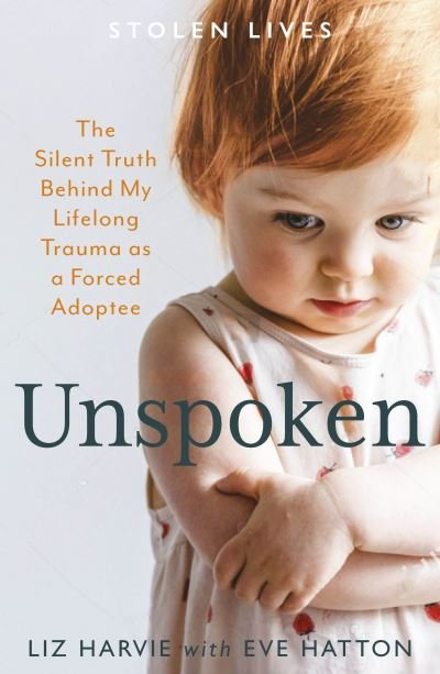 Cover for Liz Harvie · Unspoken: The Silent Truth Behind My Lifelong Trauma as a Forced Adoptee - Stolen Lives (Paperback Book) (2023)