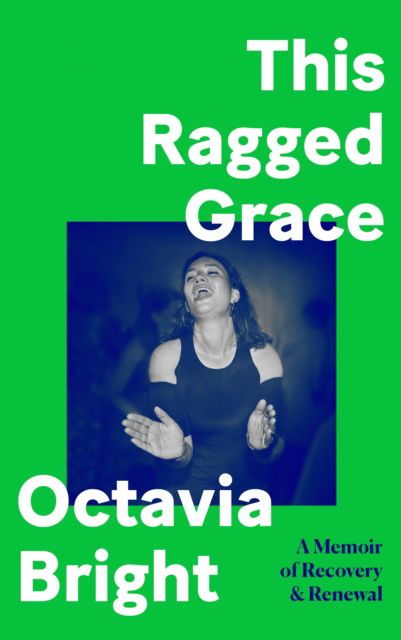 Cover for Octavia Bright · This Ragged Grace: A Memoir of Recovery and Renewal (Hardcover Book) [Main edition] (2023)