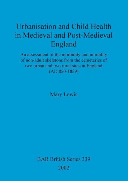 Cover for Mary Lewis · Urbanisation and Child Health in Medieval and Post-medieval England (British Archaeological Reports British) (Paperback Book) (2002)