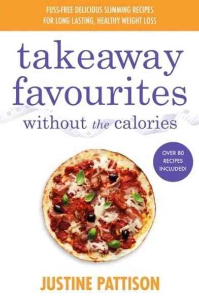 Cover for Justine Pattison · Takeaway Favourites Without the Calories (Paperback Book) (2022)