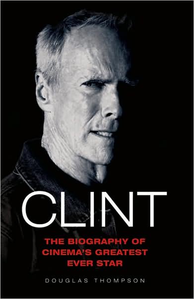 Cover for Douglas Thompson · Clint: The Biography of Cinema's Greatest Ever Star (Paperback Book) (2007)