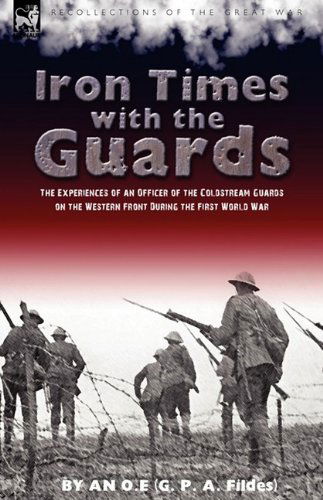 Cover for An O E · Iron Times With the Guards: the Experiences of an Officer of the Coldstream Guards on the Western Front During the First World War (Hardcover Book) (2009)