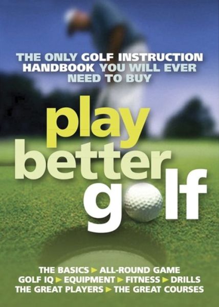 Cover for Colin Howe · Play Better Golf: The Only Golf Instruction Manual You Will Ever Need To Buy (Paperback Book) (2009)