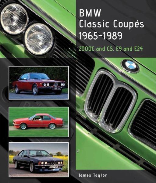 Cover for James Taylor · BMW Classic Coupes, 1965-1989: 2000C and CS, E9 and E24 (Hardcover bog) [UK edition] (2014)