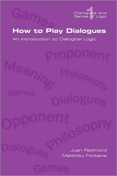 Cover for Matthieu Fontaine · How to Play Dialogues. an Introduction to Dialogical Logic (Dialogues and Games of Logic) (Pocketbok) (2011)