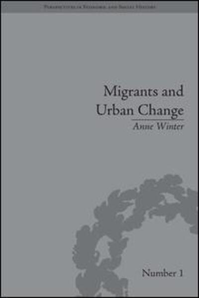 Cover for Anne Winter · Migrants and Urban Change: Newcomers to Antwerp, 1760-1860 - Perspectives in Economic and Social History (Hardcover Book) (2009)