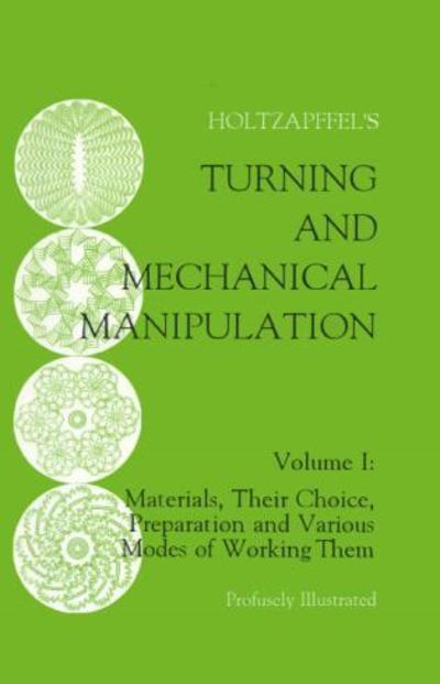 Cover for Charles Holtzapffel · Turning and Mechanical Manipulation: Materials, Their Choice, Preparation and Various Modes of Working Them - Turning and Mechanical Manipulation (Paperback Book) (1994)