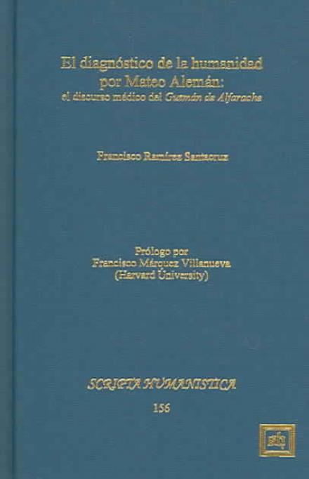 Cover for Francisco Ramirez Santacruz · El Diagnostico De La Humanidad Por Mateo Aleman: El Discurso Medico Del Guzman De Alfarache (Gebundenes Buch) (2015)