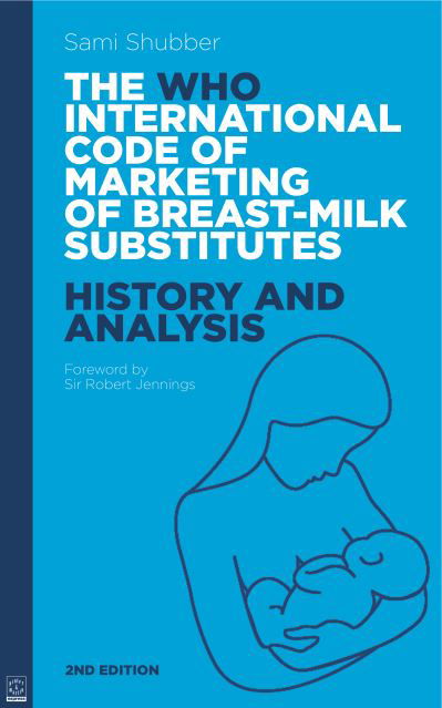 WHO Code of Marketing of Breast-Milk Substitutes: History and Analysis - Sami Shubber - Books - Pinter & Martin Ltd. - 9781905177462 - February 1, 2011