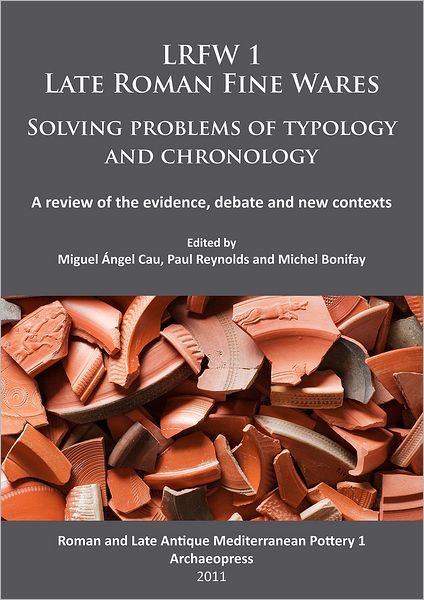 Cover for LRFW 1. Late Roman Fine Wares. Solving problems of typology and chronology.: A review of the evidence, debate and new contexts - Roman and Late Antique Mediterranean Pottery (Paperback Book) [UK edition] (2012)
