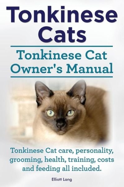 Cover for Elliott Lang · Tonkinese Cats. Tonkinese Cat Owner's Manual. Tonkinese Cat Care, Personality, Grooming, Health, Training, Costs and Feeding All Included. (Pocketbok) (2014)