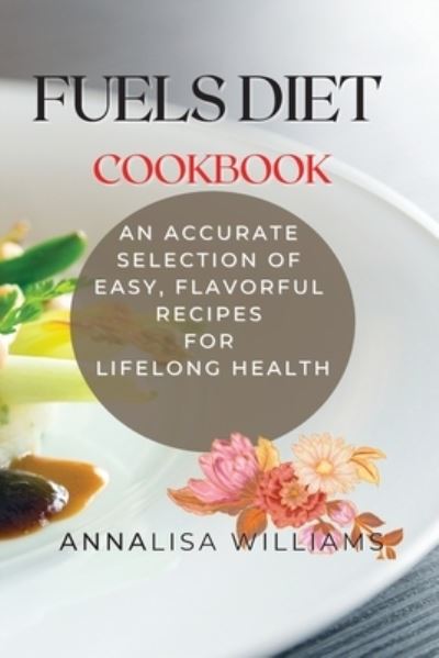 Cover for Annalisa Williams · Fuels Diet Cookbook (Paperback Book) (2021)