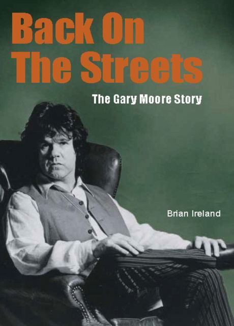 Back On The Streets: The Gary Moore Story - Brian Ireland - Livros - Wymer Publishing - 9781915246462 - 23 de fevereiro de 2024