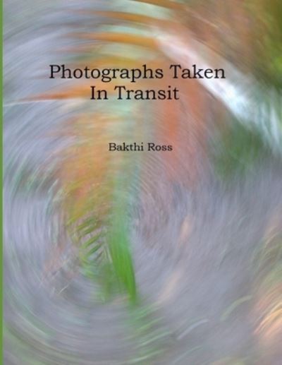 Dr Bakthi Ross · Photograph Taken In Transit (Paperback Book) (2019)