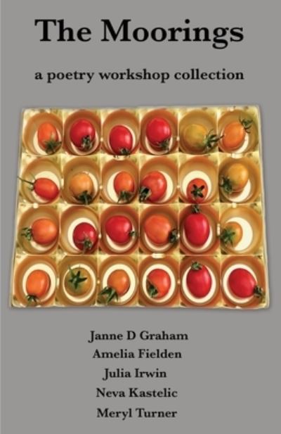 The Moorings: a poetry workshop collection - Janne D. Graham - Books - Interactive Publications - 9781922332462 - February 26, 2021