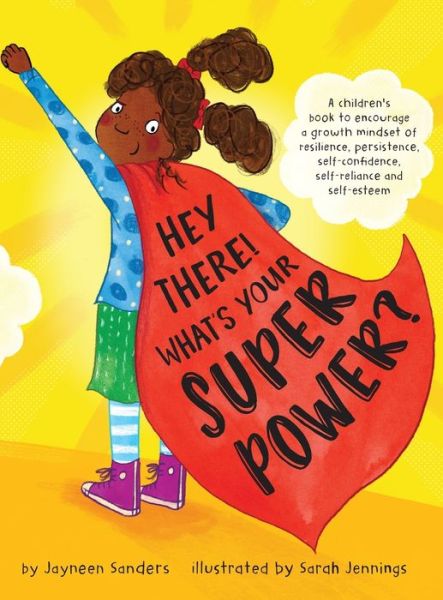 Cover for Jayneen Sanders · Hey There! What's Your Superpower?: A book to encourage a growth mindset of resilience, persistence, self-confidence, self-reliance and self-esteem (Hardcover Book) (2019)