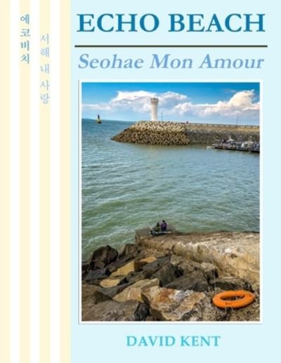 David Kent · Echo Beach : Seohae Mon Amour (Taschenbuch) (2020)