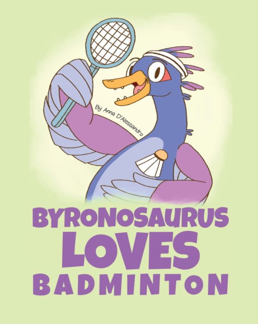 Cover for Anna D'Alessandro · Byronosaurus Loves Badminton (Paperback Book) (2018)