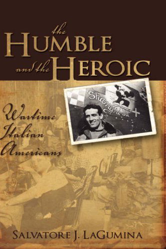 Cover for Salvatore J. Lagumina · The Humble and the Heroic: Wartime Italian Americans (Hardcover Book) (2006)