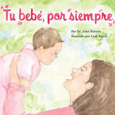 Cover for Dr. John Hutton · Tu bebé, por siempre (Board book) (2017)