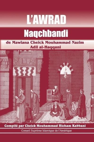 Cover for Cheick Hicham Mouhammed Kabbani · L'Awrad Naqchbandi de Mawlana Cheick Mouhammad Nazim Adil Al-Haqqani (Pocketbok) (2017)