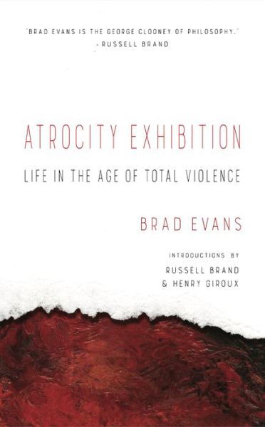 Cover for Brad Evans · Atrocity Exhibition: Life in the Age of Total Violence (Paperback Book) (2019)