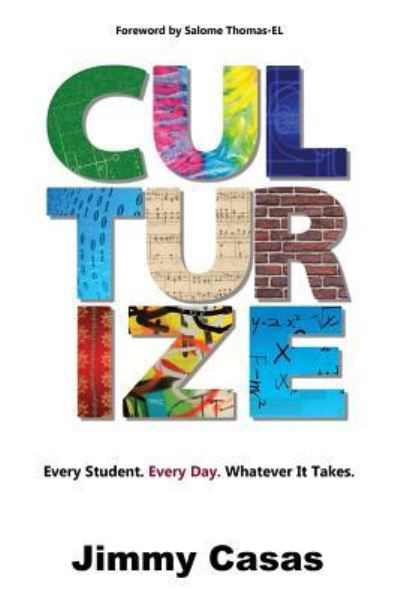 Cover for Jimmy Casas · Culturize: Every Student. Every Day. Whatever it Takes. (Paperback Book) (2017)
