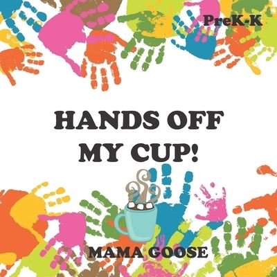 Cover for Mama Goose · Hands Off My Cup! (Paperback Book) (2020)