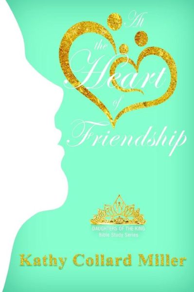 Cover for Kathy Collard Miller · At the Heart of Friendship (Taschenbuch) (2018)