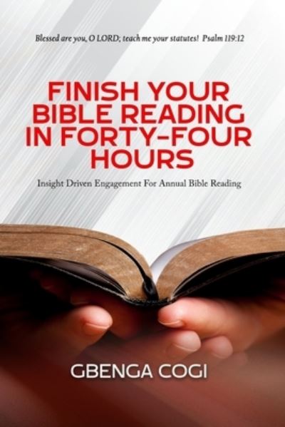 Finish Your Bible Reading in Forty-Four Hours - Gbenga Cogi - Boeken - The Lighthouse Books - 9781950320462 - 8 augustus 2022