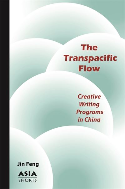 Cover for Jin Feng · The Transpacific Flow: Creative Writing Programs in China - Asia Shorts (Paperback Book) (2024)