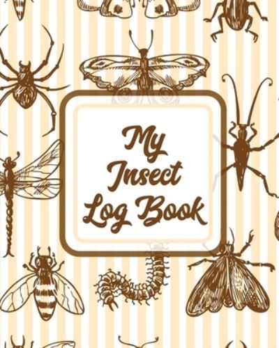 Cover for Trent Placate · My Insect Log Book: Bug Catching Log Book - Insects and Spiders Nature Study - Outdoor Science Notebook (Paperback Book) (2020)