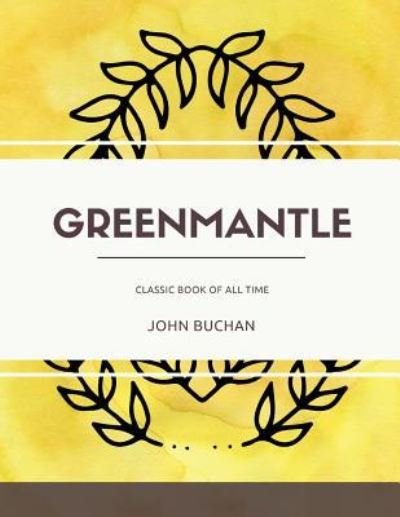 Greenmantle - John Buchan - Bücher - Createspace Independent Publishing Platf - 9781973851462 - 27. Juli 2017