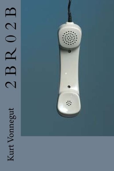 Cover for Kurt Vonnegut · 2 B R 0 2 B (Taschenbuch) (2017)
