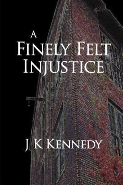 Cover for J K Kennedy · A Finely Felt Injustice (Paperback Book) (2018)