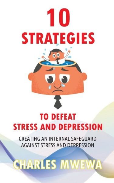 Cover for Charles Mwewa · 10 Strategies to Defeat Stress and Depression (Pocketbok) (2021)