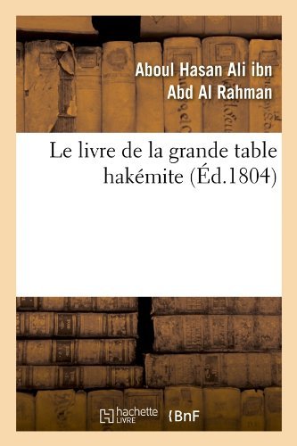Cover for Aboul Hasan Ali Ibn Abd Al Rahman · Le Livre De La Grande Table Hakemite, (Ed.1804) (French Edition) (Paperback Bog) [French edition] (2012)