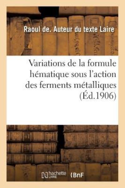 Cover for Raoul de Laire · Variations de la Formule Hematique Sous l'Action Des Ferments Metalliques (Paperback Book) (2018)