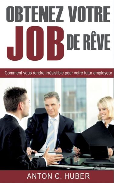 Obtenez votre job de rêve - Huber - Books -  - 9782322119462 - August 29, 2019