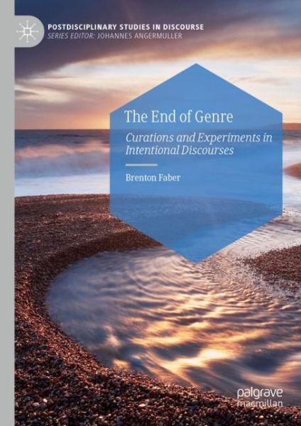 Cover for Brenton Faber · The End of Genre: Curations and Experiments in Intentional Discourses - Postdisciplinary Studies in Discourse (Hardcover Book) [2022 edition] (2022)
