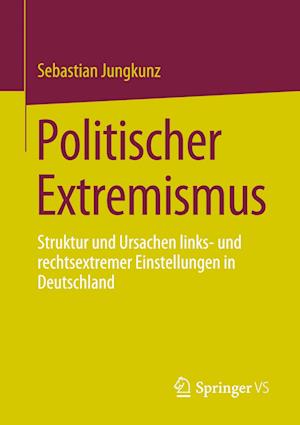 Cover for Sebastian Jungkunz · Wesen und Die Ursprünge des Politischen Extremismus in Deutschland und Darüber Hinaus (Bog) (2023)