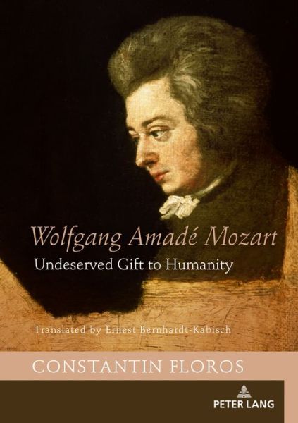 Cover for Constantin Floros · Wolfgang Amade Mozart: Undeserved Gift to Humanity (Hardcover Book) [New edition] (2019)