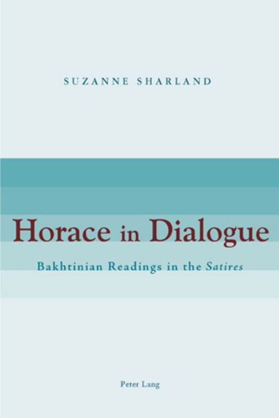 Cover for Suzanne Sharland · Horace in Dialogue: Bakhtinian Readings in the &quot;Satires&quot; (Paperback Book) [New edition] (2009)