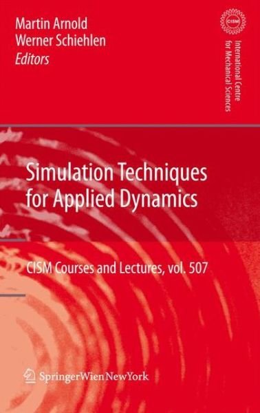 Simulation Techniques for Applied Dynamics - CISM International Centre for Mechanical Sciences - Martin Arnold - Books - Springer Verlag GmbH - 9783211999462 - October 19, 2010
