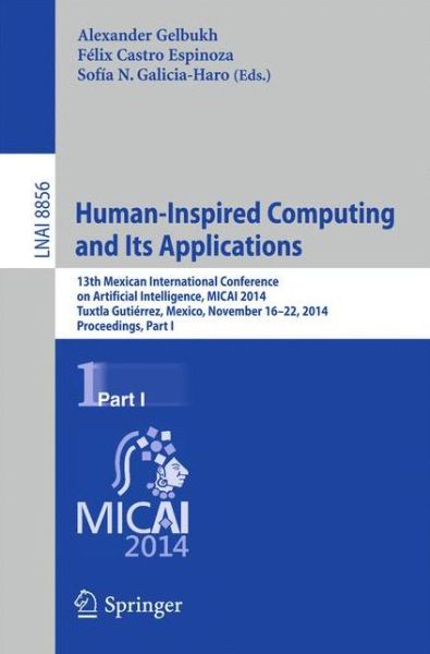 Human-Inspired Computing and its Applications: 13th Mexican International Conference on Artificial Intelligence, MICAI2014, Tuxtla Gutierrez, Mexico, November 16-22, 2014. Proceedings, Part I - Lecture Notes in Artificial Intelligence - Alexander Gelbukh - Books - Springer International Publishing AG - 9783319136462 - November 20, 2014