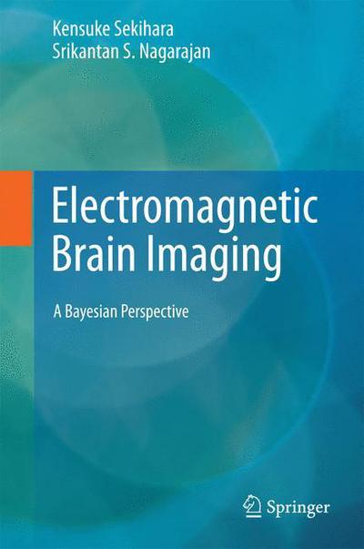 Cover for Kensuke Sekihara · Electromagnetic Brain Imaging: A Bayesian Perspective (Innbunden bok) [2015 edition] (2015)