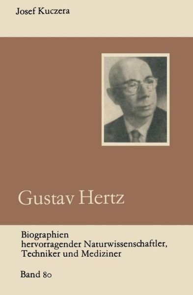 Gustav Hertz - Biographien Hervorragender Naturwissenschaftler, Techniker U - Josef Kuczera - Livres - Springer Fachmedien Wiesbaden - 9783322006462 - 1985