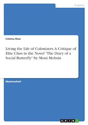 Cover for Fatima Riaz · Living the Life of Colonizers. A Critique of Elite Class in the Novel The Diary of a Social Butterfly by Moni Mohsin (Paperback Book) (2021)